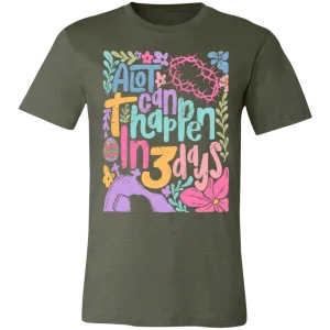 A Lot Can Happen in 3 Days Tee - Christian Easter Bella   Canvas