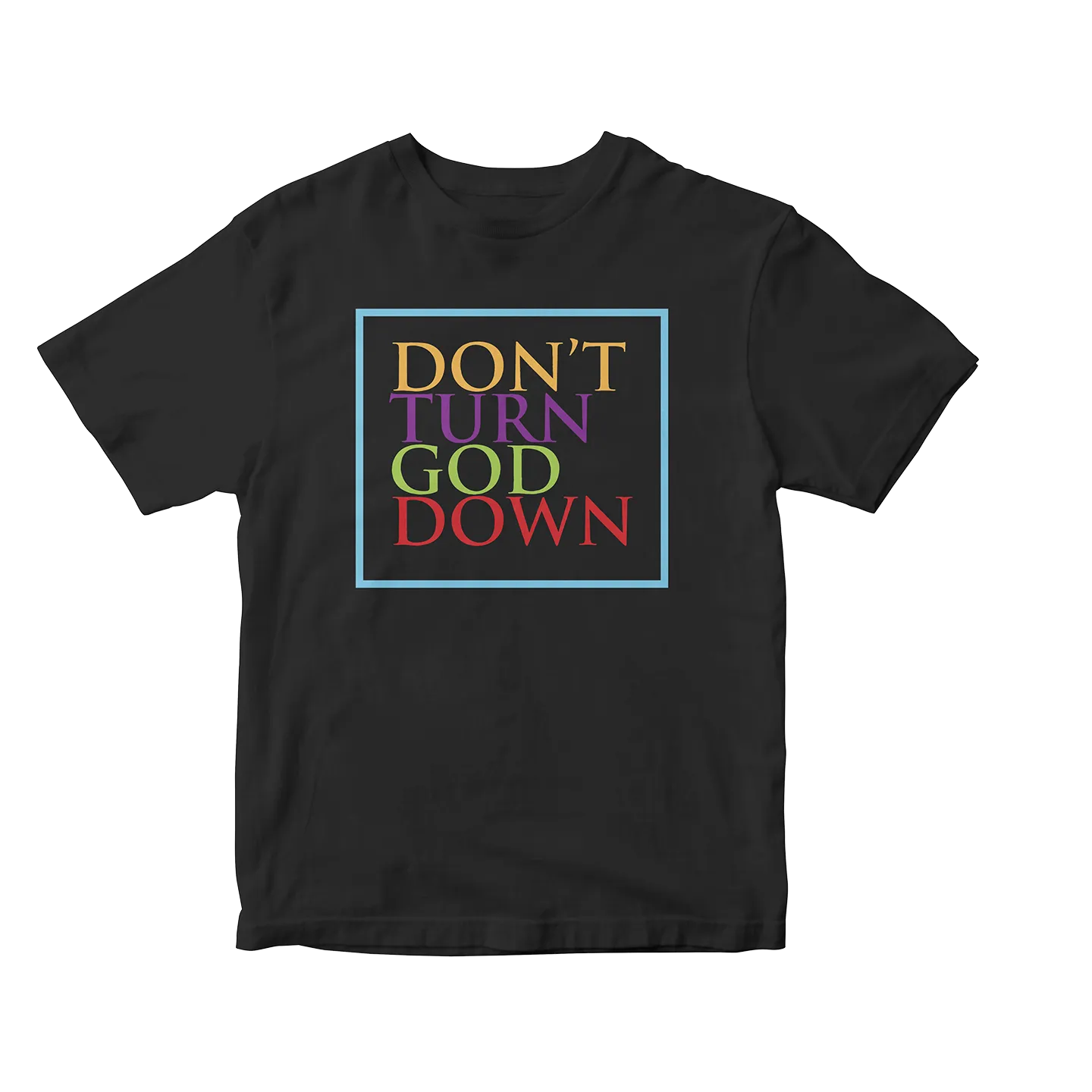 Don't Turn God Down Tee (Black)