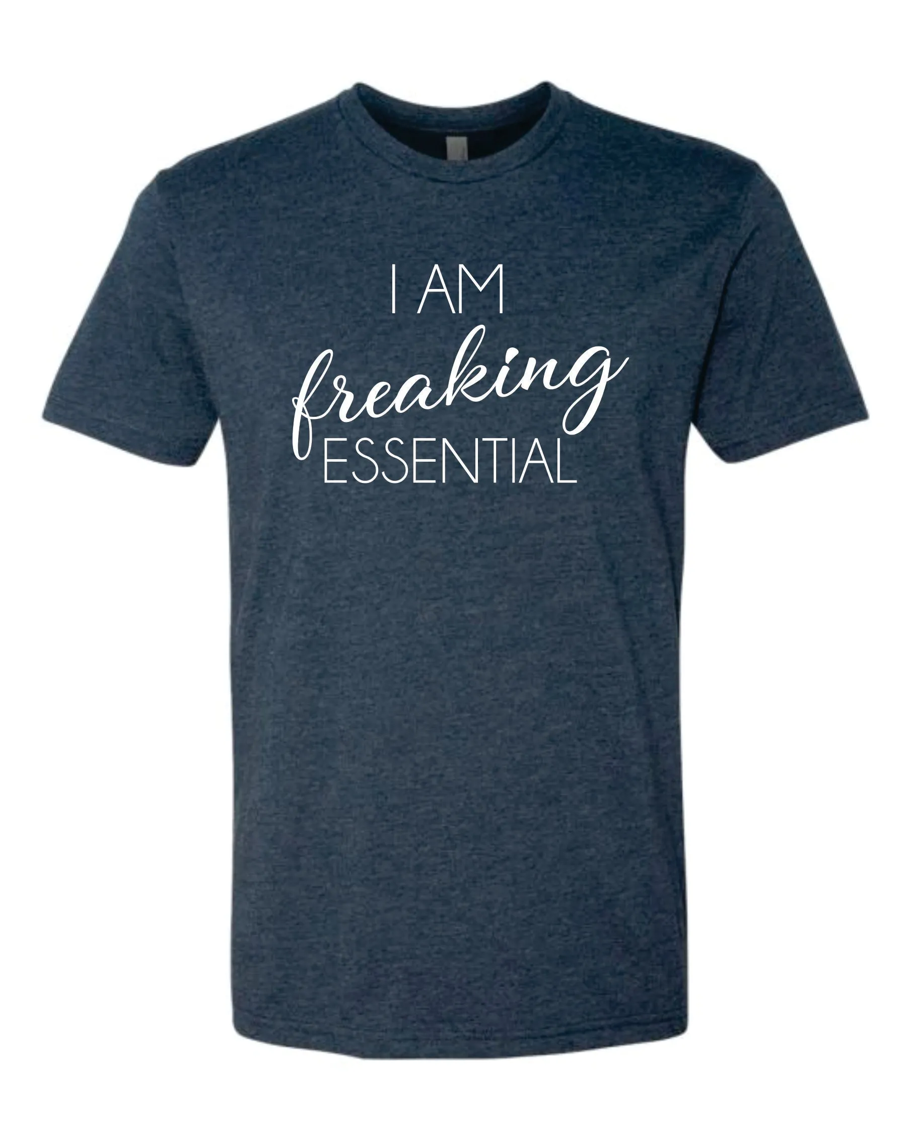 I am Freaking Essential - Person / Worker / Employee Shirt (Covid 19)