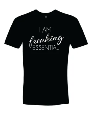 I am Freaking Essential - Person / Worker / Employee Shirt (Covid 19)