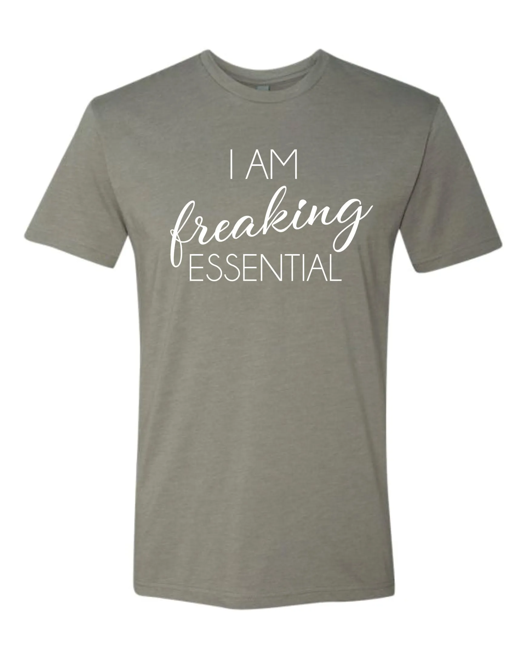 I am Freaking Essential - Person / Worker / Employee Shirt (Covid 19)
