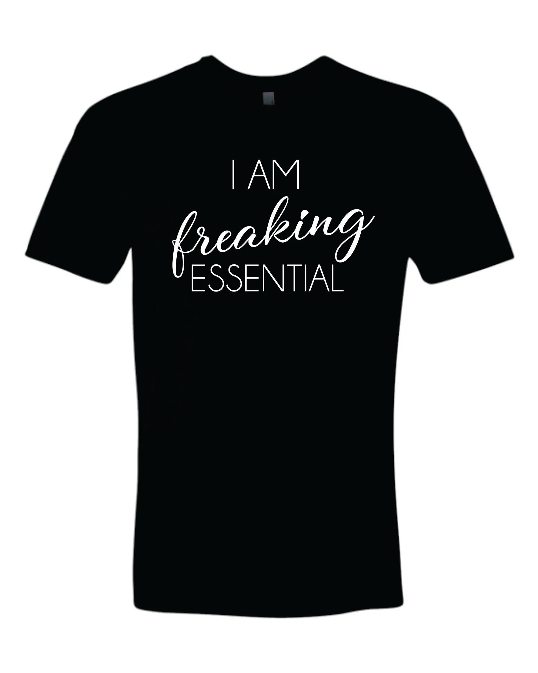 I am Freaking Essential - Person / Worker / Employee Shirt (Covid 19)