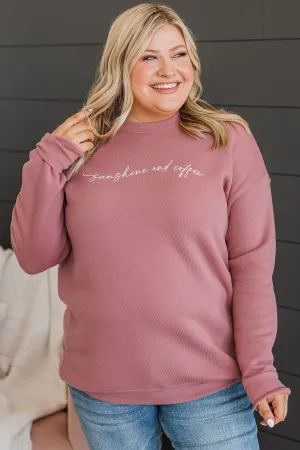 "Sunshine & Coffee" Crew Neck Pullover- Mauve