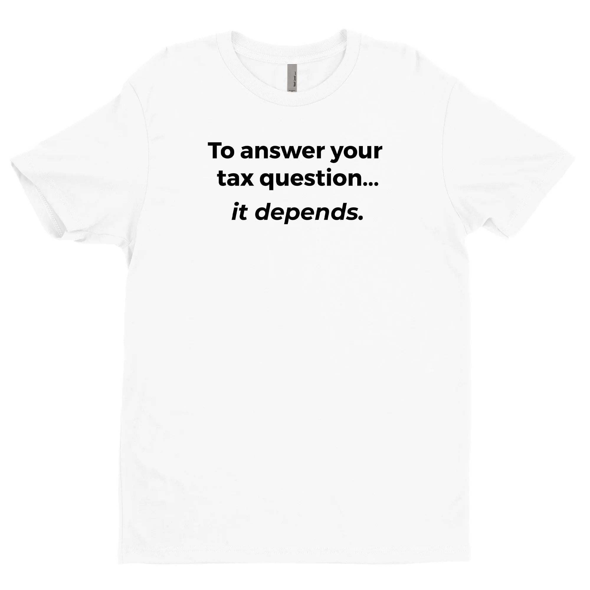 To Answer Your Tax Question, It Depends Tee