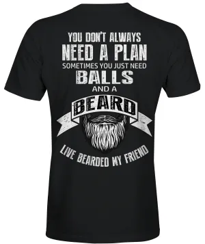 You Don't Always Need A Plan, Sometime You Just Need Balls and a Beard
